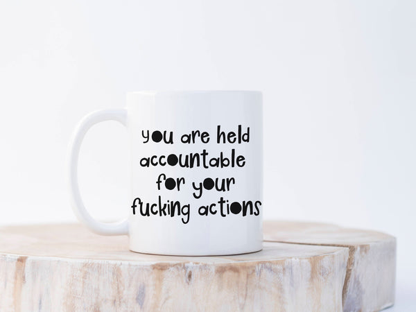 You are accountable for your f*cking actions mug - Funny mug - Mature mug - Inspirational mug - Zero f*ucks mug - Mug - Gift for her or him