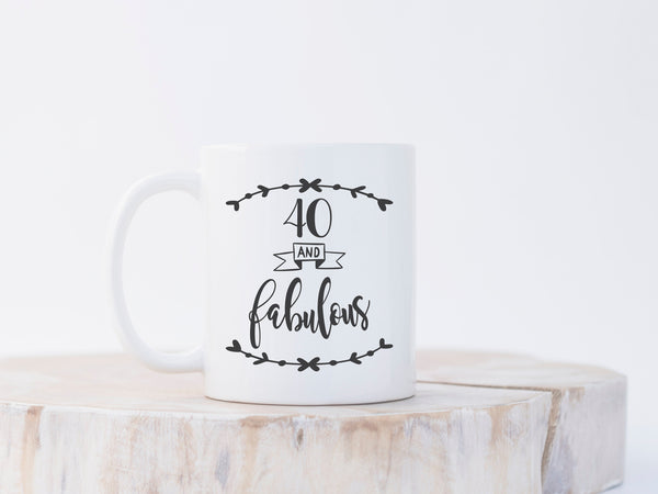 40th birthday mug - 40 and fabulous - Birthday coffee mug - Gift for her - 40th birthday ideas - Coffee mug - 40th Birthday gift - Tea mug